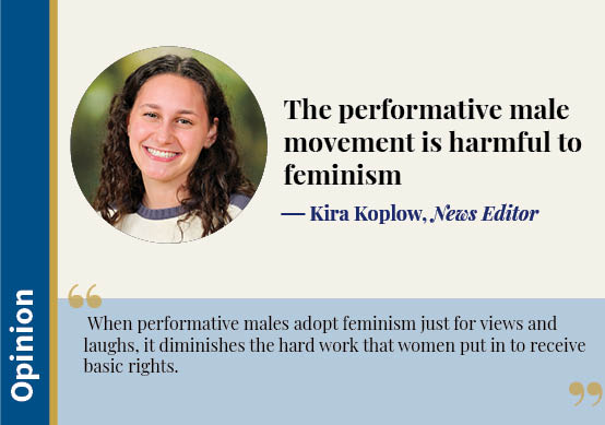 News editor Kira Koplow argues that the performative male trend mocks feminism. 